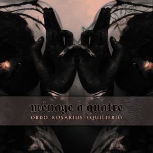 Ordo Rosarius Equilibrio - Ménage à Quatre