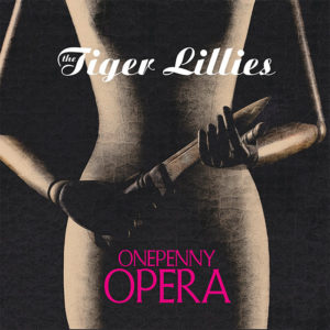 The Tiger Lillies - Onepenny Opera