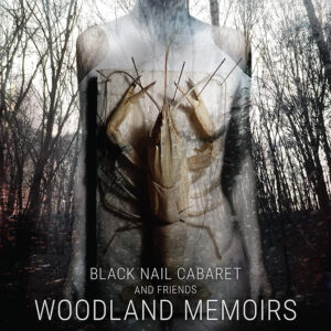 Black Nail Cabaret - Woodland Memoirs